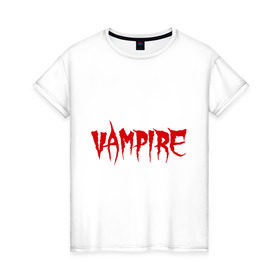 Женская футболка хлопок с принтом Vampire в городе Новоалтайск, 100% хлопок | прямой крой, круглый вырез горловины, длина до линии бедер, слегка спущенное плечо | вампир | кровавый | кровь | нечисть | оборотень