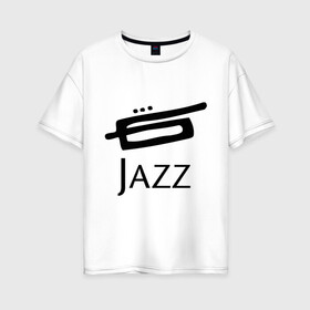Женская футболка хлопок Oversize с принтом Jazz (3) в городе Новоалтайск, 100% хлопок | свободный крой, круглый ворот, спущенный рукав, длина до линии бедер
 | джаз | живая музыка | импровизация | инструмент | труба