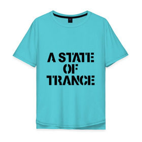 Мужская футболка хлопок Oversize с принтом A state of trance в городе Новоалтайск, 100% хлопок | свободный крой, круглый ворот, “спинка” длиннее передней части | a state of tranceмузыкальные стили | club | music | tiesto | trance | клуб | музыка | надпись | транс