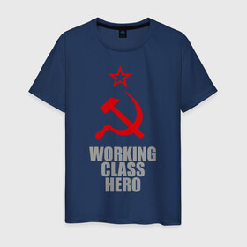 Мужская футболка хлопок с принтом Working class hero в городе Новоалтайск, 100% хлопок | прямой крой, круглый вырез горловины, длина до линии бедер, слегка спущенное плечо. | hero | герб | герой | коммунизм | рабочий класс | серп и молот | советский союз | социализм | ссср