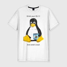 Мужская футболка премиум с принтом Drink your OS And smell Linux в городе Новоалтайск, 92% хлопок, 8% лайкра | приталенный силуэт, круглый вырез ворота, длина до линии бедра, короткий рукав | пингвин