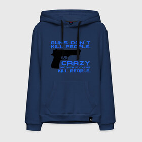 Мужская толстовка хлопок с принтом Guns dont kill people. Crazy mother fuckers kill people. в городе Новоалтайск, френч-терри, мягкий теплый начес внутри (100% хлопок) | карман-кенгуру, эластичные манжеты и нижняя кромка, капюшон с подкладом и шнурком | Тематика изображения на принте: автомат | люди | оружие | пистолет | пуля | стрельба | стрелять