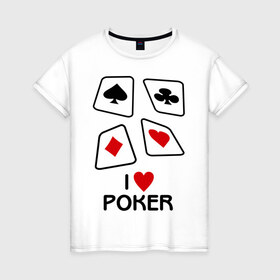 Женская футболка хлопок с принтом I love poker в городе Новоалтайск, 100% хлопок | прямой крой, круглый вырез горловины, длина до линии бедер, слегка спущенное плечо | 