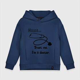 Детское худи Oversize хлопок с принтом House. Trust me I am a doctor в городе Новоалтайск, френч-терри — 70% хлопок, 30% полиэстер. Мягкий теплый начес внутри —100% хлопок | боковые карманы, эластичные манжеты и нижняя кромка, капюшон на магнитной кнопке | everybody lies | haus | house | house md | все лгут | доктор | хауз | хаус | хью лори