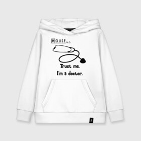 Детская толстовка хлопок с принтом House Trust me I am a doctor в городе Новоалтайск, 100% хлопок | Круглый горловой вырез, эластичные манжеты, пояс, капюшен | everybody lies | haus | house | house md | все лгут | доктор | хауз | хаус | хью лори