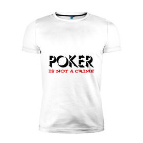 Мужская футболка премиум с принтом Poker Is Not A Crime в городе Новоалтайск, 92% хлопок, 8% лайкра | приталенный силуэт, круглый вырез ворота, длина до линии бедра, короткий рукав | not a crime | poker | не преступление | покекер | преступление