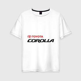 Женская футболка хлопок Oversize с принтом Toyota Corolla в городе Новоалтайск, 100% хлопок | свободный крой, круглый ворот, спущенный рукав, длина до линии бедер
 | corolla | toyota corolla | авто | авто2012 | автобренды | автомобили | машины | тачки | тойота | тойота королла | тюнинг