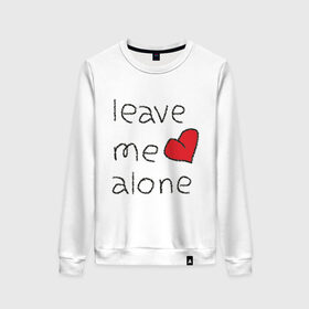 Женский свитшот хлопок с принтом Leave me alone в городе Новоалтайск, 100% хлопок | прямой крой, круглый вырез, на манжетах и по низу широкая трикотажная резинка  | alone | leave me | leave me alone | оставь меня | оставь меня в покое | отстань от меня
