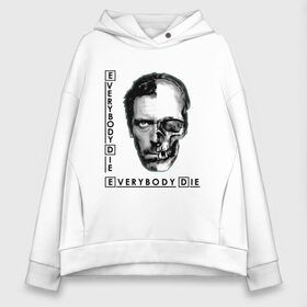Женское худи Oversize хлопок с принтом Everybody Die в городе Новоалтайск, френч-терри — 70% хлопок, 30% полиэстер. Мягкий теплый начес внутри —100% хлопок | боковые карманы, эластичные манжеты и нижняя кромка, капюшон на магнитной кнопке | everybody lies | house | house md | все врут | доктор хауз | доктор хаус | хаус | хью лори
