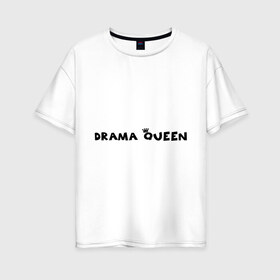 Женская футболка хлопок Oversize с принтом Drama Queen в городе Новоалтайск, 100% хлопок | свободный крой, круглый ворот, спущенный рукав, длина до линии бедер
 | drama | queen | королева