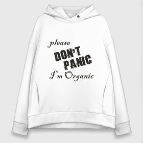 Женское худи Oversize хлопок с принтом Please dont panic в городе Новоалтайск, френч-терри — 70% хлопок, 30% полиэстер. Мягкий теплый начес внутри —100% хлопок | боковые карманы, эластичные манжеты и нижняя кромка, капюшон на магнитной кнопке | dont panic | organic | без паники | натуральный | не паникуйте | органика | органический | паника | паниковать | химия