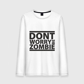 Мужской лонгслив хлопок с принтом Dont worry be zombie в городе Новоалтайск, 100% хлопок |  | halloween | зомби