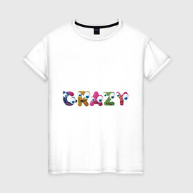Женская футболка хлопок с принтом Crazy (3) в городе Новоалтайск, 100% хлопок | прямой крой, круглый вырез горловины, длина до линии бедер, слегка спущенное плечо | crazy | smile | безумие | безумство | глаза | крейзи | псих | смайлик | смайлики
