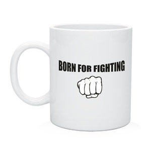 Кружка с принтом Born For Fighting в городе Новоалтайск, керамика | объем — 330 мл, диаметр — 80 мм. Принт наносится на бока кружки, можно сделать два разных изображения | 
