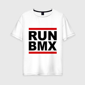 Женская футболка хлопок Oversize с принтом RUN BMX в городе Новоалтайск, 100% хлопок | свободный крой, круглый ворот, спущенный рукав, длина до линии бедер
 | bmx | велик | вело | велогонки | велорейсинг | велосипед | спортивный велосипед | фрирайд | эктрим