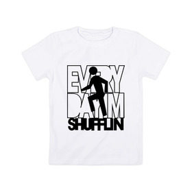 Детская футболка хлопок с принтом Every dayim shufflin в городе Новоалтайск, 100% хлопок | круглый вырез горловины, полуприлегающий силуэт, длина до линии бедер | Тематика изображения на принте: every day im shuffing | lmfao | музыка | электронная музыка