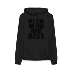 Женская толстовка хлопок с принтом We love drum and bass music в городе Новоалтайск, френч-терри, мягкий теплый начес внутри (100% хлопок) | карман-кенгуру, эластичные манжеты и нижняя кромка, капюшон с подкладом и шнурком | dnb | drum | басс | драм
