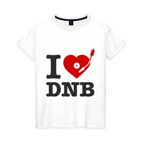 Женская футболка хлопок с принтом I love drum and bass (2) в городе Новоалтайск, 100% хлопок | прямой крой, круглый вырез горловины, длина до линии бедер, слегка спущенное плечо | Тематика изображения на принте: dram | drun | dub | dubstep. дабстеп | step | даб | дапстеп | драм | пластинка | проигрыватель | степ | трек