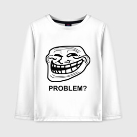 Детский лонгслив хлопок с принтом Trollface. Problem? Проблемы? в городе Новоалтайск, 100% хлопок | круглый вырез горловины, полуприлегающий силуэт, длина до линии бедер | троллинг | троль