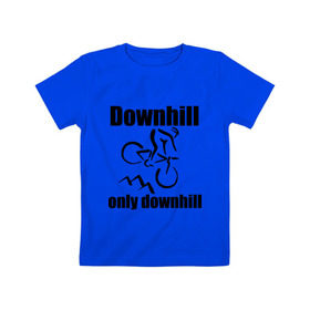 Детская футболка хлопок с принтом Downhill в городе Новоалтайск, 100% хлопок | круглый вырез горловины, полуприлегающий силуэт, длина до линии бедер | downhill | extrim | велосипед | велоспорт | скоростной спуск | экстрим