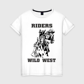 Женская футболка хлопок с принтом riders wild west в городе Новоалтайск, 100% хлопок | прямой крой, круглый вырез горловины, длина до линии бедер, слегка спущенное плечо | всадник | дикий запад | ездок | ковбой | лошадь | наездник | револьвер | стрелок | стрелять | техас