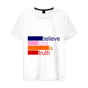 Мужская футболка хлопок с принтом Love is truth в городе Новоалтайск, 100% хлопок | прямой крой, круглый вырез горловины, длина до линии бедер, слегка спущенное плечо. | believe love is truth | вера | верю | верю любовь это истина | любовь это истина | надпись | прикольные надписи