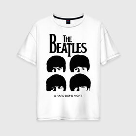 Женская футболка хлопок Oversize с принтом The Beatles - A Hard Day s Night в городе Новоалтайск, 100% хлопок | свободный крой, круглый ворот, спущенный рукав, длина до линии бедер
 | 60s | 60е | a hard days night | beatles | rock | the beatles | битлз | битлы | леннон | ленон | макартни | музыка | музыкальные группы | ретро | рок