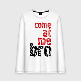 Мужской лонгслив хлопок с принтом come at me bro в городе Новоалтайск, 100% хлопок |  | bro | brother | брат | братан | братюнь | бро | иди ко мне бро | иди сюда бро | кам эт ми бро