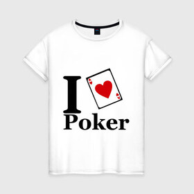 Женская футболка хлопок с принтом poker love в городе Новоалтайск, 100% хлопок | прямой крой, круглый вырез горловины, длина до линии бедер, слегка спущенное плечо | i love poker | poker | азартные игры | карта | название меняем на  life with pokerлюблю покер | покер | туз | туз черви | я люблю покер