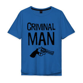 Мужская футболка хлопок Oversize с принтом Criminal man в городе Новоалтайск, 100% хлопок | свободный крой, круглый ворот, “спинка” длиннее передней части | бандит | бандиты | валера | для пацанов | криминал | пацанские | пацаны | пистолет | револьвер