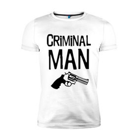 Мужская футболка премиум с принтом Criminal man в городе Новоалтайск, 92% хлопок, 8% лайкра | приталенный силуэт, круглый вырез ворота, длина до линии бедра, короткий рукав | бандит | бандиты | валера | для пацанов | криминал | пацанские | пацаны | пистолет | револьвер