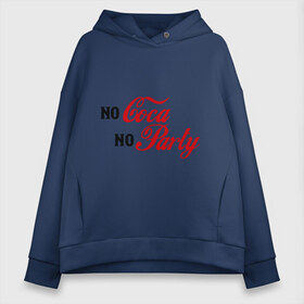 Женское худи Oversize хлопок с принтом No Coca No Party в городе Новоалтайск, френч-терри — 70% хлопок, 30% полиэстер. Мягкий теплый начес внутри —100% хлопок | боковые карманы, эластичные манжеты и нижняя кромка, капюшон на магнитной кнопке | club | coca cola | party | вечеринка | клуб | клубные | кола