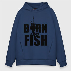 Мужское худи Oversize хлопок с принтом Born to fish в городе Новоалтайск, френч-терри — 70% хлопок, 30% полиэстер. Мягкий теплый начес внутри —100% хлопок | боковые карманы, эластичные манжеты и нижняя кромка, капюшон на магнитной кнопке | born to fish | для рыбака | крючок | на крючке | рыба | рыбак | рыбаку | рыбалка | улов