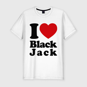 Мужская футболка премиум с принтом I love black jack в городе Новоалтайск, 92% хлопок, 8% лайкра | приталенный силуэт, круглый вырез ворота, длина до линии бедра, короткий рукав | 21 | black jack | i love | i love black jack | блэк джек | карточный игры | карты | покер | я люблю