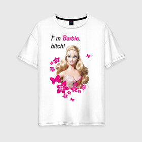 Женская футболка хлопок Oversize с принтом I m Barbie bitch в городе Новоалтайск, 100% хлопок | свободный крой, круглый ворот, спущенный рукав, длина до линии бедер
 | Тематика изображения на принте: 90 | 90 е | barbie | барби | кукла | ностальгия