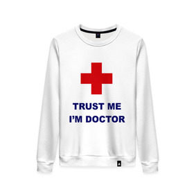 Женский свитшот хлопок с принтом trust me i am doctor в городе Новоалтайск, 100% хлопок | прямой крой, круглый вырез, на манжетах и по низу широкая трикотажная резинка  | верь мне | медик | я доктор