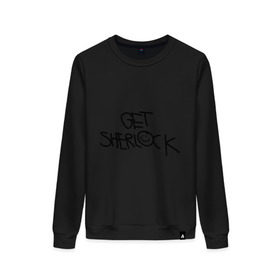 Женский свитшот хлопок с принтом Get sherlock в городе Новоалтайск, 100% хлопок | прямой крой, круглый вырез, на манжетах и по низу широкая трикотажная резинка  | get sherlock | кино | мультфильмы и тв | фильмы и сериалы | шерлок | шерлок холмс