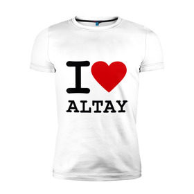 Мужская футболка премиум с принтом I LOVE ALTAY в городе Новоалтайск, 92% хлопок, 8% лайкра | приталенный силуэт, круглый вырез ворота, длина до линии бедра, короткий рукав | i love altay | алтай | я люблю | я люблю алтай