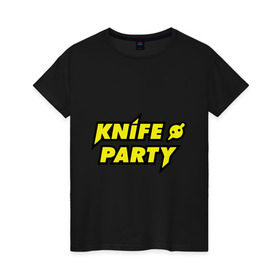Женская футболка хлопок с принтом Knife party в городе Новоалтайск, 100% хлопок | прямой крой, круглый вырез горловины, длина до линии бедер, слегка спущенное плечо | dubstep | вечеринка | даб степ | дабстеп | музыка