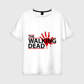 Женская футболка хлопок Oversize с принтом The Walking Dead кровавый след в городе Новоалтайск, 100% хлопок | свободный крой, круглый ворот, спущенный рукав, длина до линии бедер
 | живые мертвецы | кино | кровь | ладонь | отпечаток | пальцы | рука | сериал | телевидение | телесериал | ходячие мертвецы