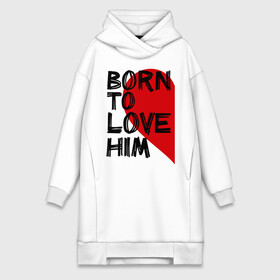 Платье-худи хлопок с принтом Born to love him в городе Новоалтайск,  |  | 14 feb | 14 февраля | born to love | влюбленным | любовь | парные | рождена любить его | сердце