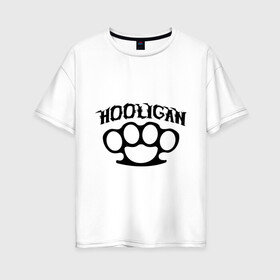 Женская футболка хлопок Oversize с принтом Hooligan (хулиган) в городе Новоалтайск, 100% хлопок | свободный крой, круглый ворот, спущенный рукав, длина до линии бедер
 | hooligan | для пацанов | костет | пацанские | хулиган