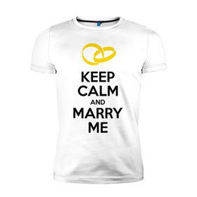 Мужская футболка премиум с принтом Keep calm and marry me в городе Новоалтайск, 92% хлопок, 8% лайкра | приталенный силуэт, круглый вырез ворота, длина до линии бедра, короткий рукав | keep calm and mary me | выйти замуж | женится | молодожены | свадьба