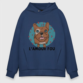 Мужское худи Oversize хлопок с принтом L amour fou в городе Новоалтайск, френч-терри — 70% хлопок, 30% полиэстер. Мягкий теплый начес внутри —100% хлопок | боковые карманы, эластичные манжеты и нижняя кромка, капюшон на магнитной кнопке | lamour | lamour fou | бульдог | любуюсь на тебя | собака | собачка