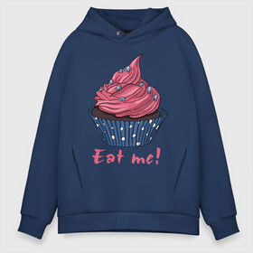 Мужское худи Oversize хлопок с принтом Eat me! в городе Новоалтайск, френч-терри — 70% хлопок, 30% полиэстер. Мягкий теплый начес внутри —100% хлопок | боковые карманы, эластичные манжеты и нижняя кромка, капюшон на магнитной кнопке | 8 марта | девушкам | корзинка | международный женский день | пирожное | сладости