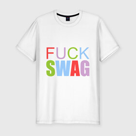 Мужская футболка премиум с принтом Fuck swag цветной в городе Новоалтайск, 92% хлопок, 8% лайкра | приталенный силуэт, круглый вырез ворота, длина до линии бедра, короткий рукав | swag | swag style | одежда сваг | сваг | сваг стиль | свег | свог | свэг