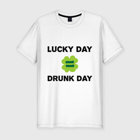 Мужская футболка премиум с принтом Lucky day = drunk day в городе Новоалтайск, 92% хлопок, 8% лайкра | приталенный силуэт, круглый вырез ворота, длина до линии бедра, короткий рукав | patricks day | saint patricks day | день патрика | день святого патрика | клевер | четырехлистный клевер