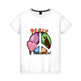 Женская футболка хлопок с принтом Peace, love & chocolate! в городе Новоалтайск, 100% хлопок | прямой крой, круглый вырез горловины, длина до линии бедер, слегка спущенное плечо | love | peace | любовь | мир | шоколад