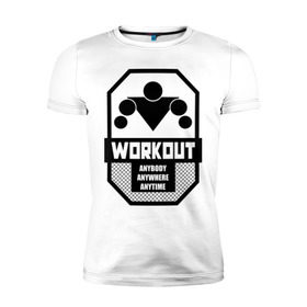 Мужская футболка премиум с принтом WORKOUT Anybody Anywhere Anytime в городе Новоалтайск, 92% хлопок, 8% лайкра | приталенный силуэт, круглый вырез ворота, длина до линии бедра, короткий рукав | work out | воркаут | кач | качалка | качалочка | качок | спорт | тренажерка | турник