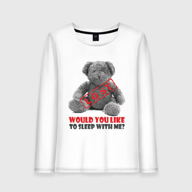 Женский лонгслив хлопок с принтом I got lost my Teddy bear, would you like to sleep with me? в городе Новоалтайск, 100% хлопок |  | любовь | медвежонок | мишка | мишутка | переспать | постель